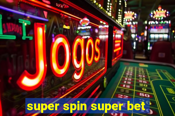 super spin super bet